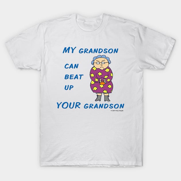 MY Grandson Can Beat Up YOUR Grandson T-Shirt by SuzDoyle